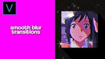 smooth blur transition | sony vegas tutorial [ae inspired]