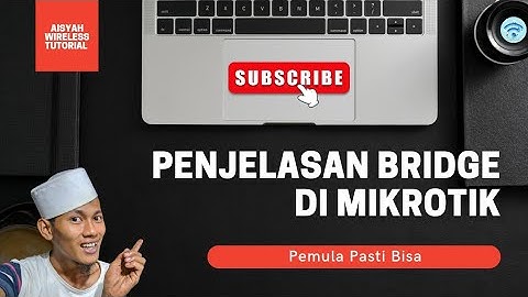 FUNGSI BRIDGE DI MIKROTIK || PEMBAHASAN MENDALAM TENTANG BRIDGE MIKROTIK || AISYAH WIRELESS TUTORIAL