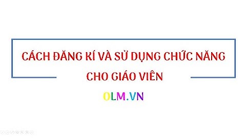 CÁCH ĐĂNG KÍ TÀI KHOẢN GIÁO VIÊN TRÊN OLM.VN