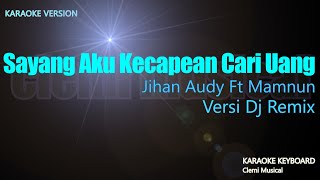 Dj Remix Sayang || Aku Kecapean Seharian Cari Uang ( Karaoke Lirik ) Jihan Audy Ft Mamnun