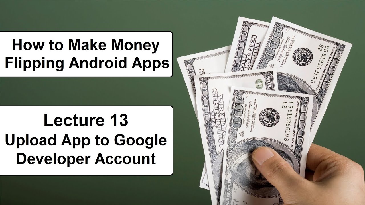 How to Make Money Flipping Android Apps – Lec 13 Upload App to Google
