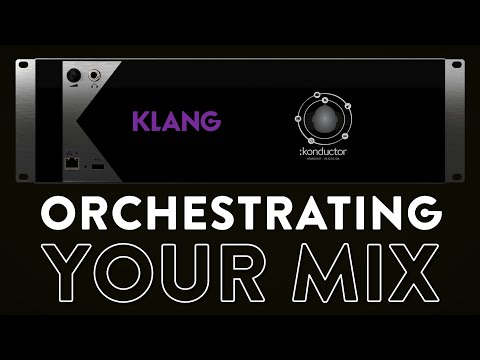ORCHESTRATING YOUR MIX - KLANG:konductor