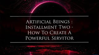 Artificial Beings : Installment Two  How To Create A Powerful Servitor