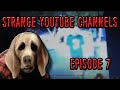 Strange youtube channels  episode 7