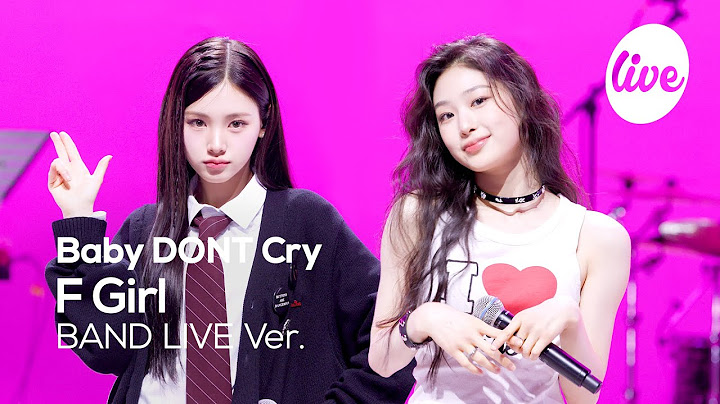[4K] Baby DONT Cry “F Girl” Band LIVE [it's Live] K-POP live music show
