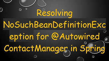 Resolving NoSuchBeanDefinitionException for @Autowired ContactManager in Spring