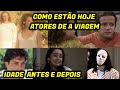 Novela A VIAGEM Antes e Hoje dos Atores