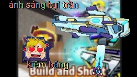 quay trở lại build and shoot và có thêm được kiếm băng và cây ánh sáng bụi trần