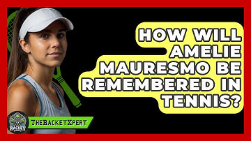 How Will Amelie Mauresmo Be Remembered In Tennis? - The Racket Xpert