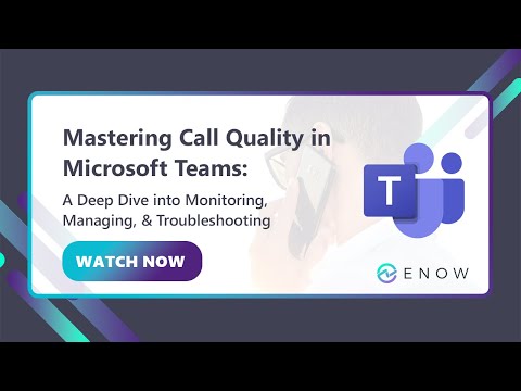Mastering Microsoft Teams Call Quality | ENow Webinar Recording - video from Enow Software