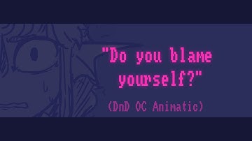 "Do you blame yourself?" (DnD OC animatic)