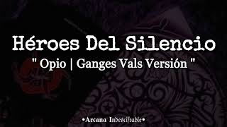 Héroes Del Silencio - Opio | Ganges Vals Versión //Letra