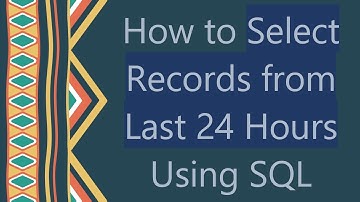 How to Select Records from Last 24 Hours Using SQL