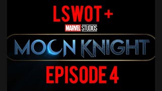 4) LSWOT + Moon Knight Episode 4 The Tomb