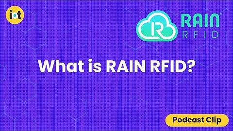 What is RAIN RFID? | IoT For All Podcast Clip