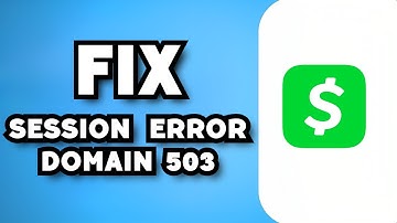How To Fix Cash App Session Error Domain 503 (2023 Guide)