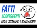 Fatti sorprendenti che vi lasceranno a bocca aperta - EPISODIO 3