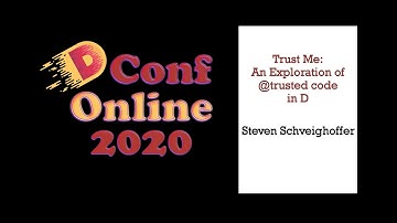 DConf Online 2020 - Trust Me: An Exploration of @trusted Code in D - Steven Schveighoffer