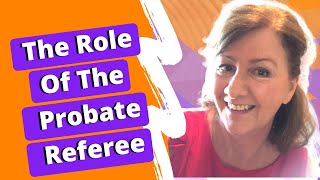 What is a Probate Referee | Valuation of Property for Probate Purposes