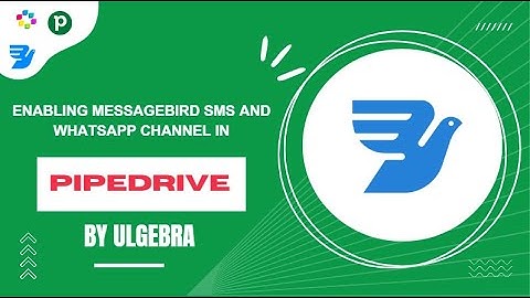 How to enable Messagebird SMS and WhatsApp channel in Pipedrive via Ulgebra