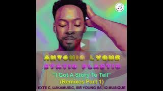 Antonio Lyons, Static Plastic – I Got A Story To Tell (Sir Young SA Simplified Remix)