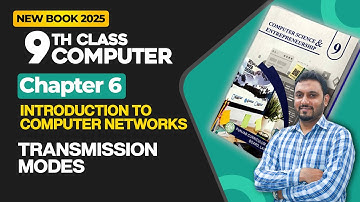 9th Class Computer Chapter 6 | Transmission Modes | New Book 2025