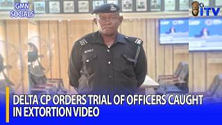 Delta CP orders trial of officers caught in extortion video | GMN SOCIALS