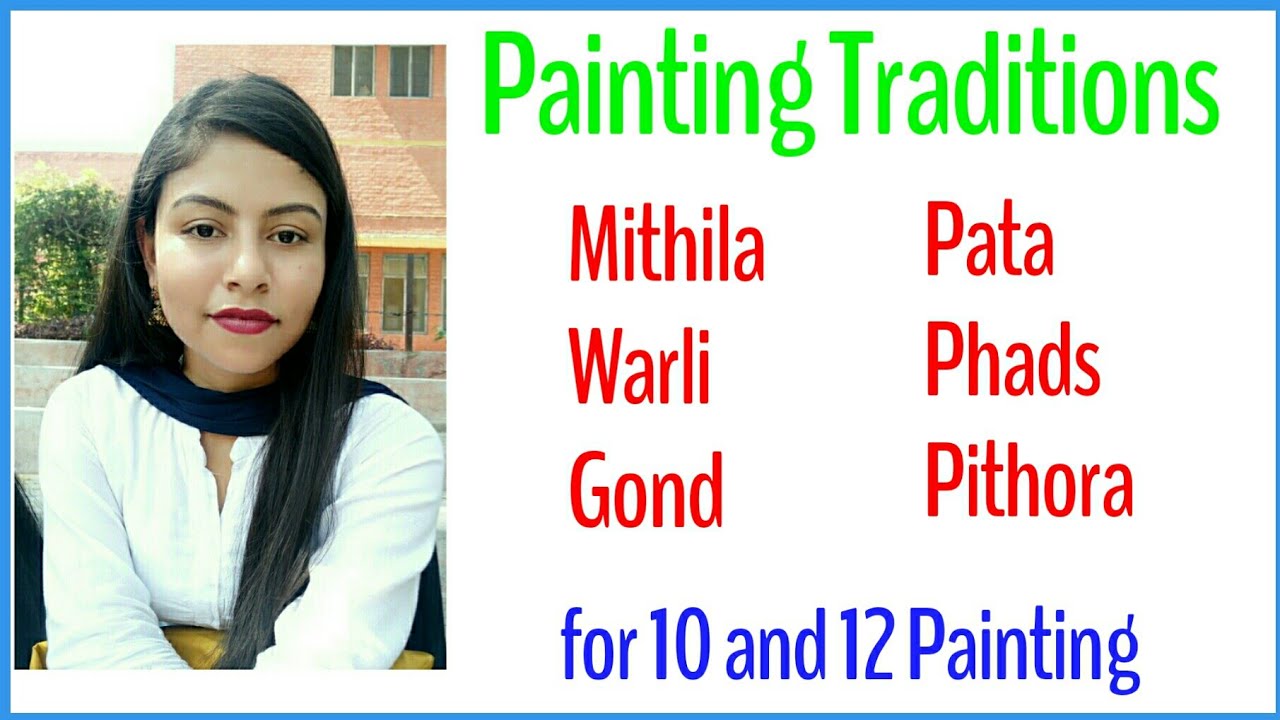 Living traditions of Indian art/Mithila, Warli, Gond, Pithoro,  Pata painting, Phads of Rajasthan.
