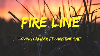 Loving Caliber Ft Christine Smit - Fire Line Lyrics