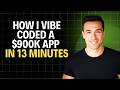 How I Vibe Coded a $900K App in 13 Minutes 2026 ( Full Tutorial )
