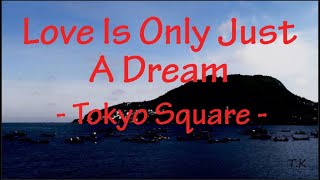 Love Is Only Just A Dream - Tokyo Square || Lyrics screenshot 4