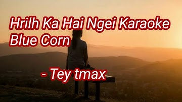 Blue Corn Hrilh Ka Hai Ngei Karaoke - Tey tmax