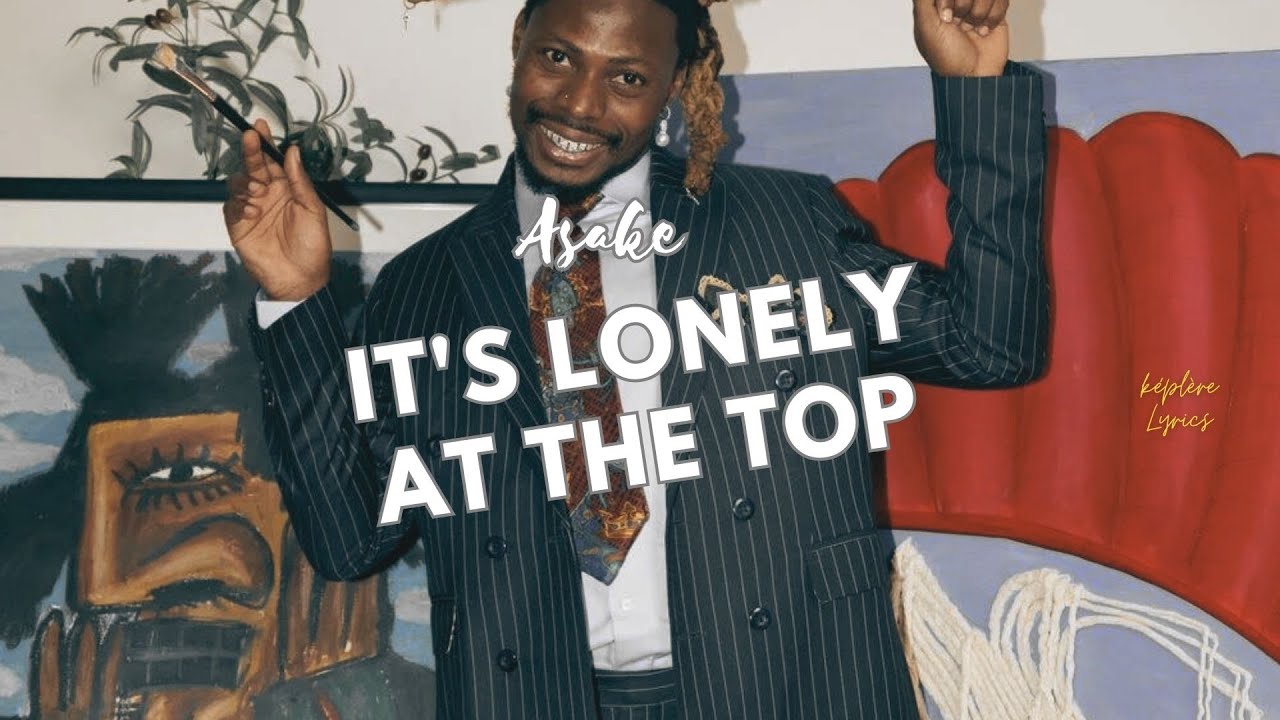 ASAKE - It's lonely at the top ( Official Lyrics) - YouTube