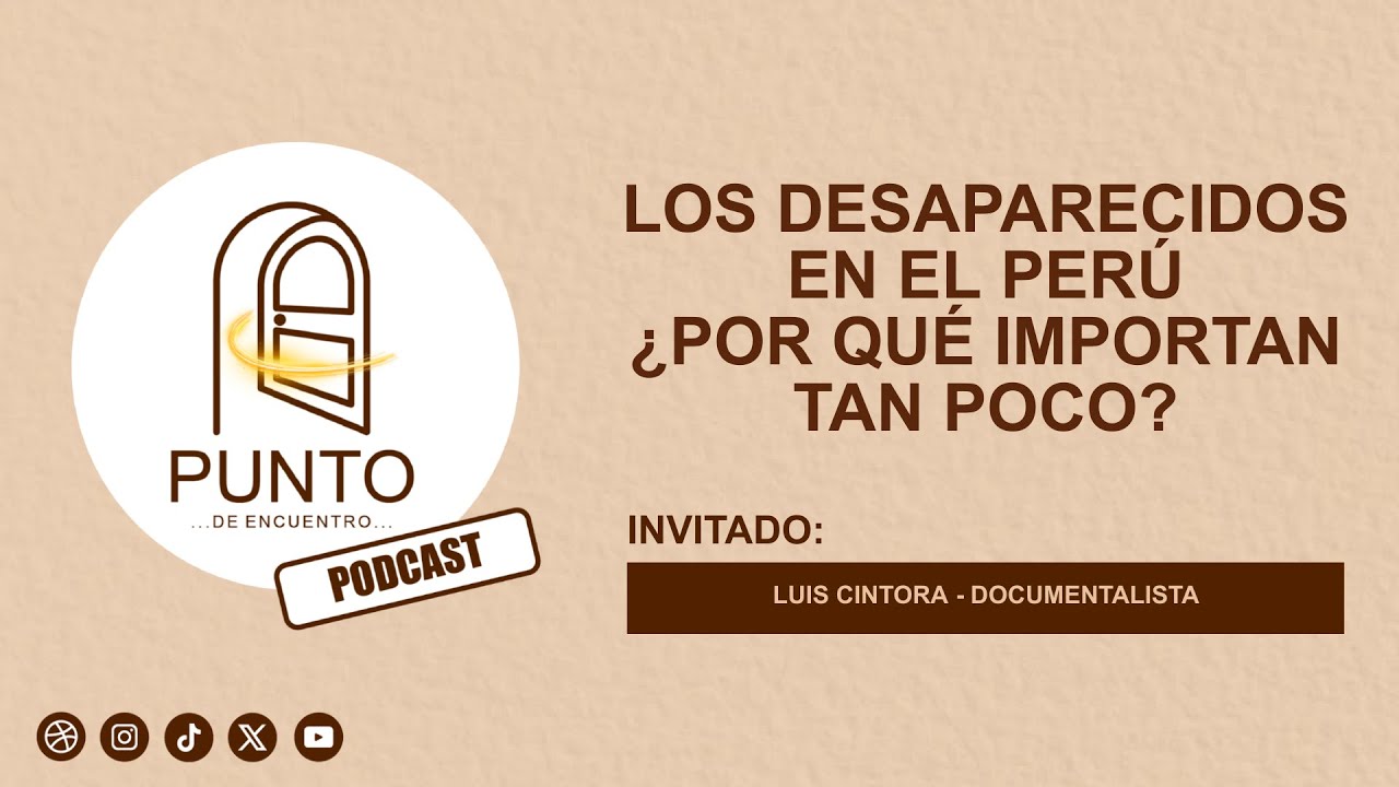 Punto de Encuentro Podcast - Los desaparecidos en el Perú ¿Por qué importan tan poco?