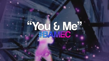 You & Me 👫 | CLEAN OVEREDIT | 3RD IN #BAMEC 🏆