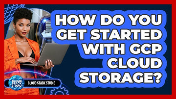 How Do You Get Started With GCP Cloud Storage? - Cloud Stack Studio
