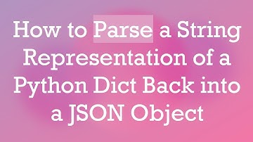 How to Parse a String Representation of a Python Dict Back into a JSON Object