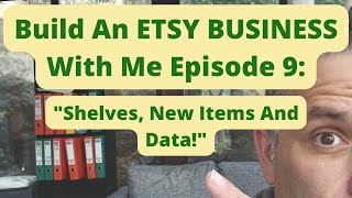 Build An ETSY BUSINESS With Me Episode 9 - Shelves, New Items & Data!