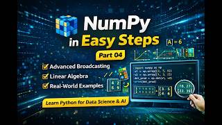 NumPy in Easy Steps – Part 04 | Broadcasting & Linear Algebra Explained (Python for Data Science)