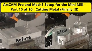 Programming cnc Mini Mill with ArtCAM Pro and Mach3 Part 10 - Cutting the Part (Finally )