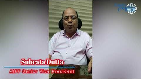 Best Wishes from Subrata Dutta , AIFF Sr. Vice President