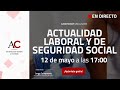 [DIRECTO] Actualidad laboral y de Seguridad Social 12 de mayo de 2021