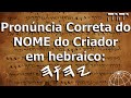 Qual o NOME de Deus (Criador)? Qual a pronúncia legítima em hebraico feita pelos judeus em Yisrael?