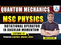 msc physics Quantum Mechanics | Rotational operator in Angular momentum | msc 1st semester \Previous