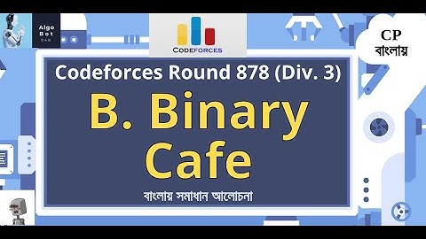 B. Binary Cafe || Codeforces Round 878 (Div. 3) || বাংলায় সমাধান আলোচনা ||
