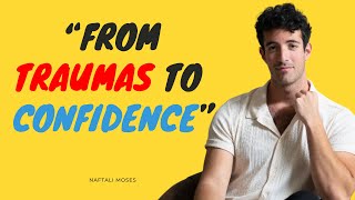 Turning Pain into Confidence With Naftali Moses