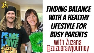 Finding Balance with a Healthy Lifestyle for Busy Parents with @zuzusrawjourney