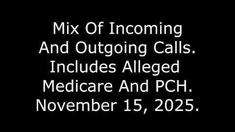 Mix Of Incoming And Outgoing Calls: Includes Alleged Medicare And PCH, November 15, 2025
