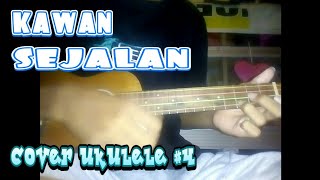 KAWAN SEJALAN || COVER UKULELE SENAR 4