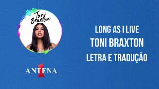 Antena 1 - Toni Braxton - Long As I Live - Letra e Tradução